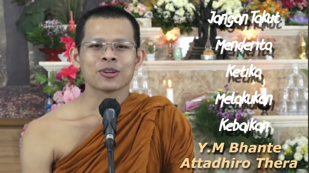 Bhante Attadhiro Thera | Jgn Takut Menderita Ketika Berbuat Baik