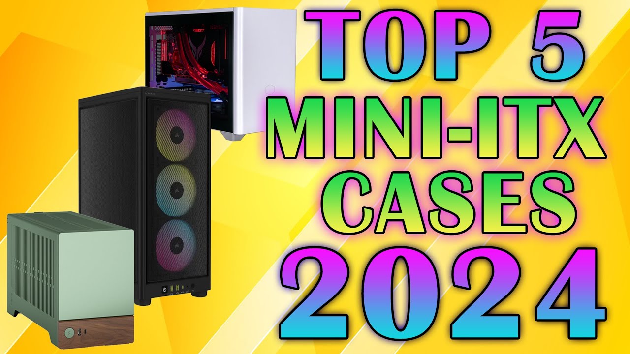 Top 5 Mini ITX Cases 2024 - Best Mini ITX Case 2024 