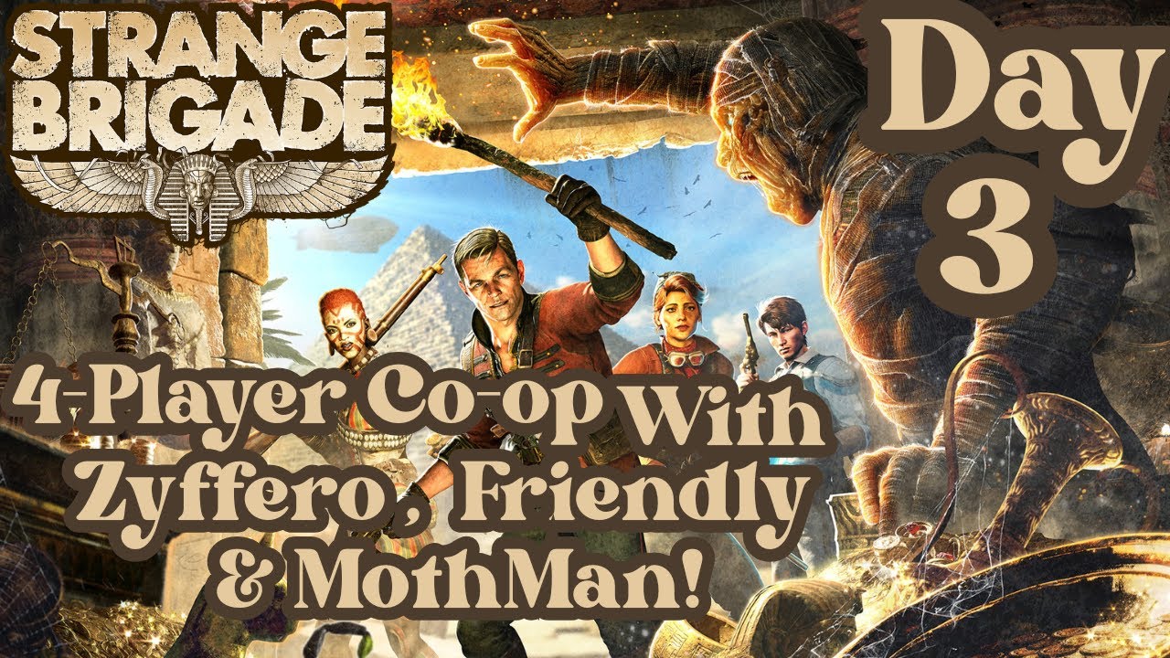 A New Stranger Joins! Strange Brigade Double Feature! W/Zyffero, Friendly & Mothman! Day 3!