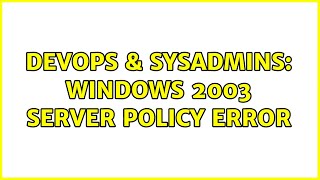 Famous DevOps & SysAdmins: Windows 2003 server policy error (2 Solutions!!) Profile