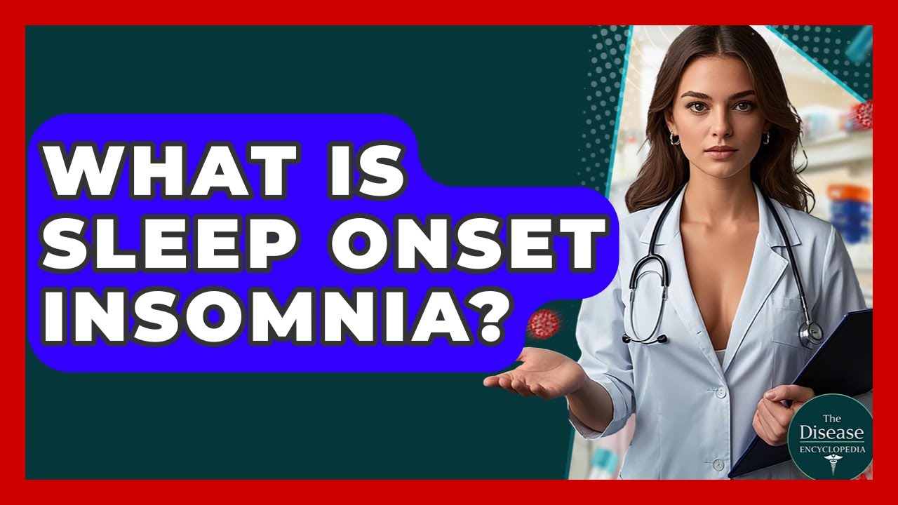 What Is Sleep Onset Insomnia? - The Disease Encyclopedia