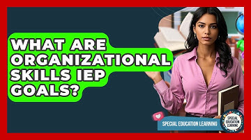 What Are Organizational Skills IEP Goals? - Special Education Learning