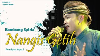 NANGIS GETIH - BAMBANG SATRIA