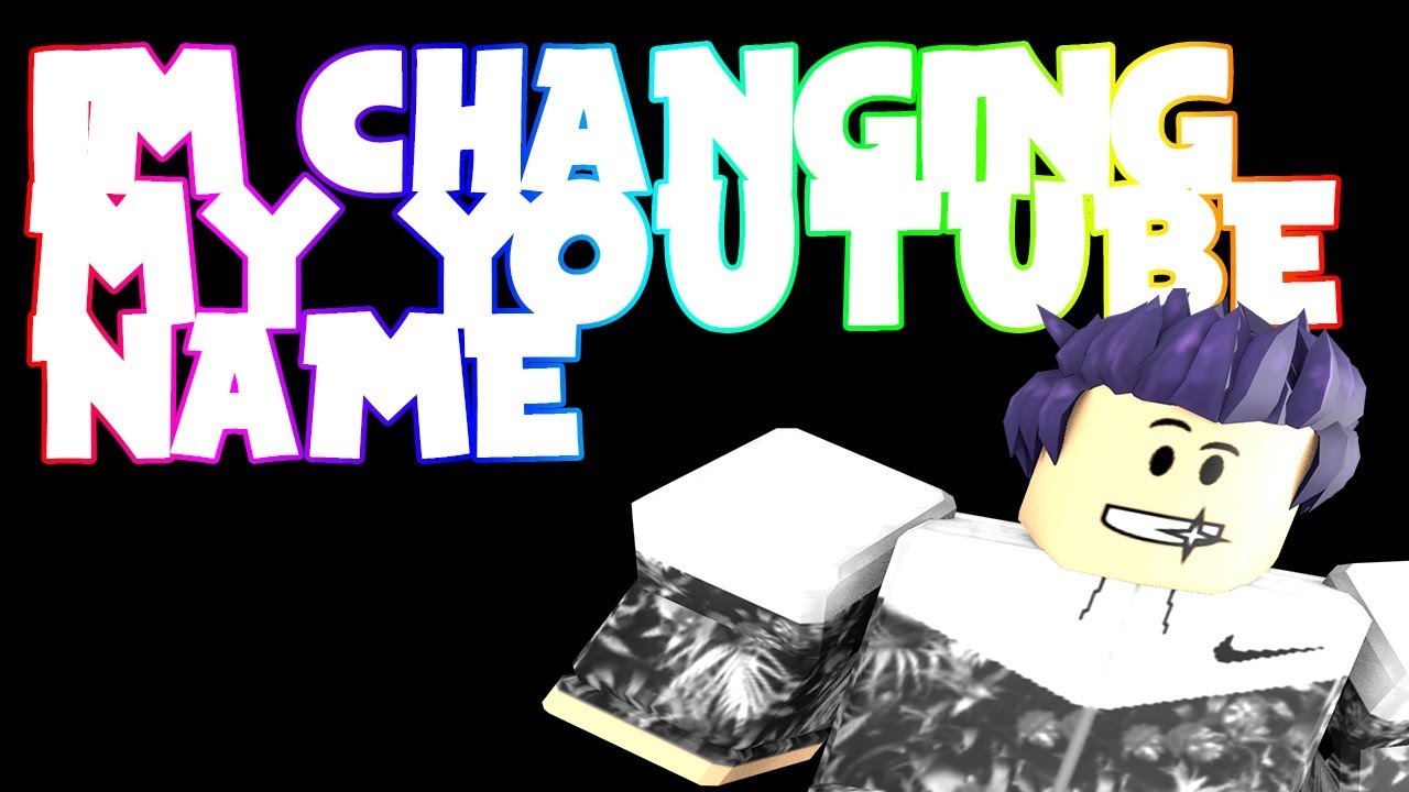 IM CHANGING MY YOUTUBE NAME - YouTube