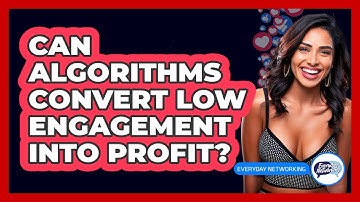 Can Algorithms Convert Low Engagement Into Profit? - Everyday-Networking