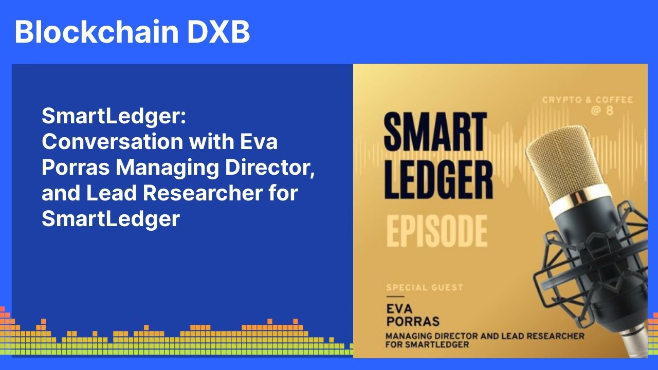 SmartLedger: Conversation with Eva Porras Managing Director, and Lead Researcher for SmartLedger...
