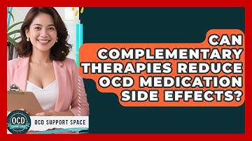 Can Complementary Therapies Reduce OCD Medication Side Effects? | OCD Support Space