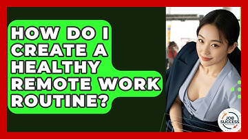 How Do I Create A Healthy Remote Work Routine? - Job Success Network