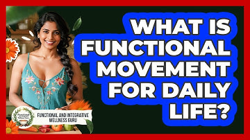 What Is Functional Movement For Daily Life? - Functional and Integrative Wellness Guru