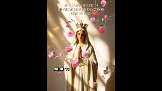 OUR LADY OF FATIMA MONDAY PRAYER DEVOTION MAY 25 2026#FATIMA #MONDAYDEVOTION #OURLADYOFFATIMA