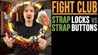 Fight Club: Strap Locks vs Strap Buttons!!