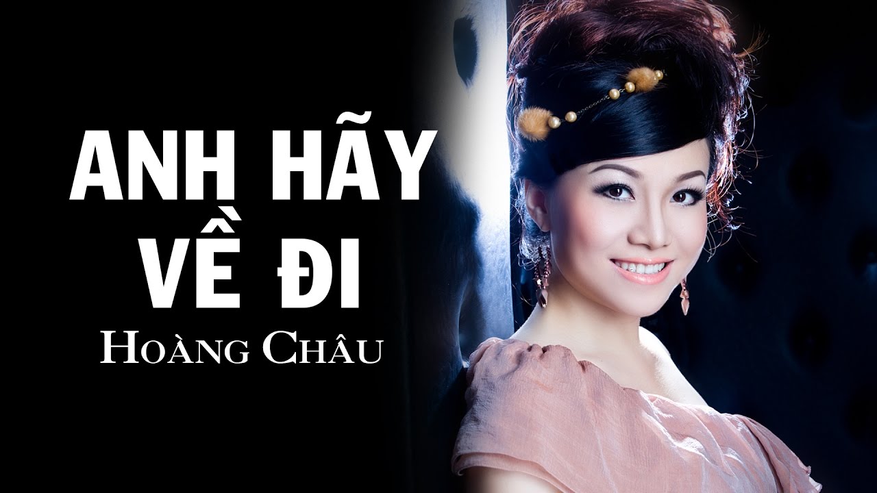 ANH HÃY VỀ ĐI - HOÀNG CHÂU