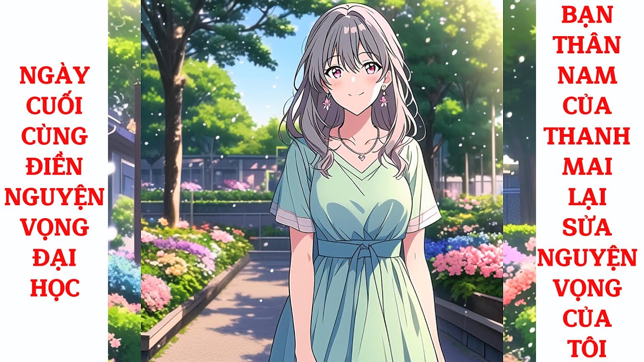 Full Ngày Cuối Điền Nguyện Vọng Đại Học, Bạn Thân Nam Của Thanh Mai Lại Sửa Nguyện Vọng Của Tôi