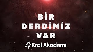 Kral Akademi Bir Derdimiz Var