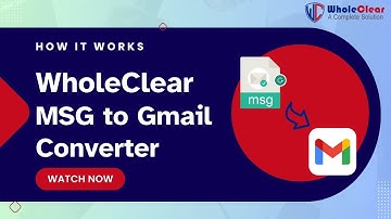How WholeClear MSG to Gmail Converter Works – Simple Guide to Import Outlook MSG Files into Gmail