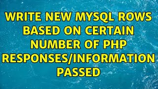 Write new mysql rows based on certain number of php responses/information passed (3 Solutions!!)