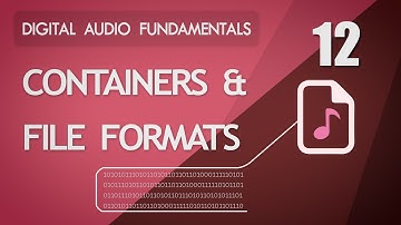 12. Containers and File Formats - Digital Audio Fundamentals