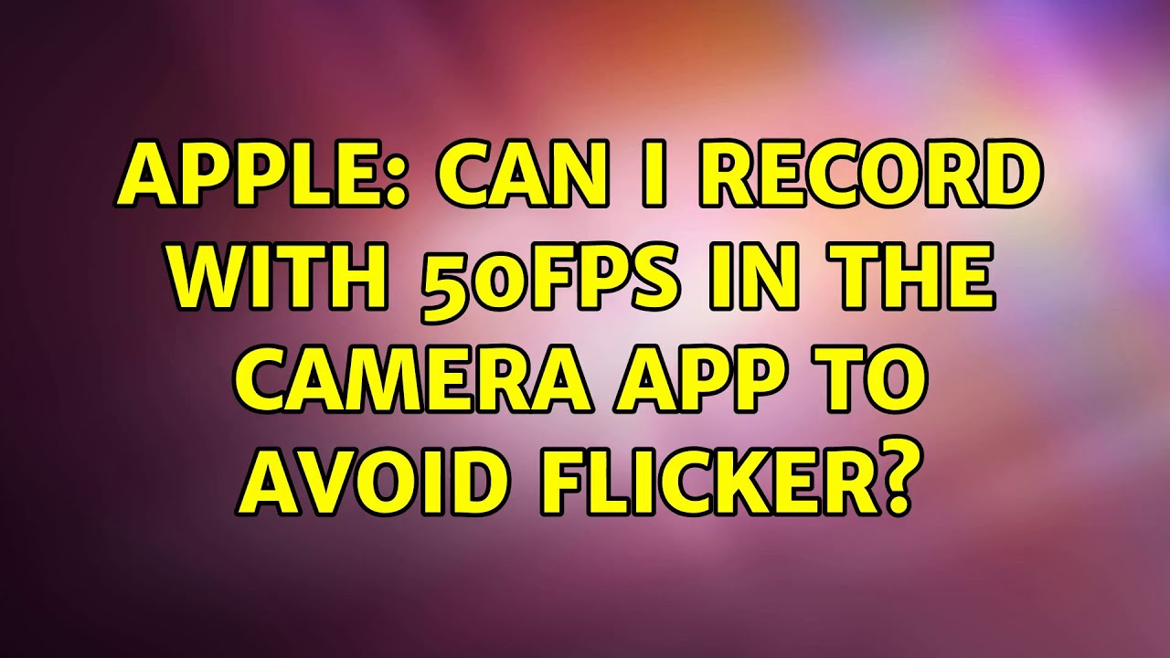 Apple Can I record with 50FPS in the camera app to avoid flicker
