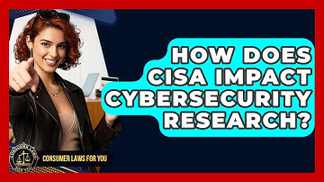 How Does CISA Impact Cybersecurity Research? - Consumer Laws For You