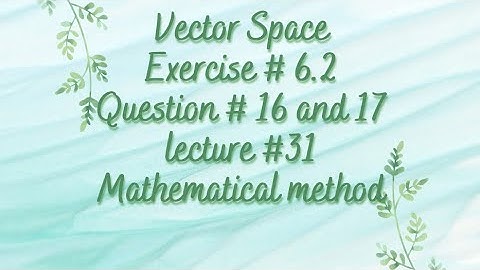 Vector space | Chapter 6 | Exercise 6.2 | Question # 16 and 17 | Linear algebra | Lecture 31