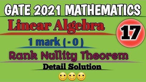 GATE 2021 Mathematics//Complete Solution//Linear Algebra//Rank Nullity Theorem//Paper Solution.