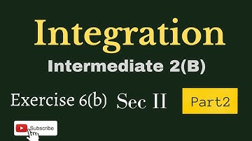 2(B) - 6(b) Integration || Sec - II || Part2 ||  Intermediate Maths 2B