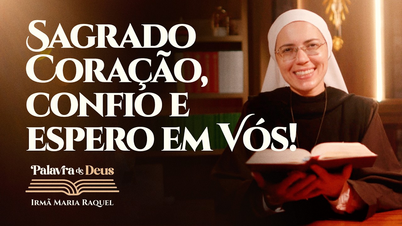 Sagrado Coração, confio e espero em Vós! (Mt 11,25-30) Palavra de Deus | Irmã Maria Raquel 12/06