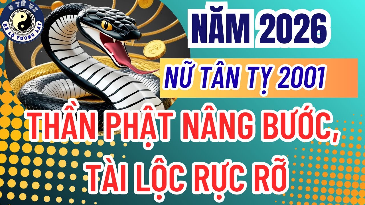 Tử vi nữ Tân Tỵ 2001 năm 2026 được Thần Phật nâng bước, tài lộc rực rỡ theo Thái Ất tử vi
