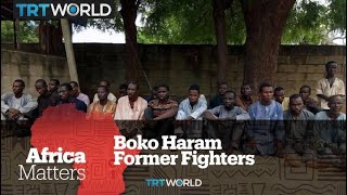 Africa Matters Former Boko Haram Fighters