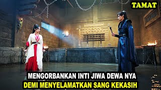 MENGORBANKAN INTI JIWA DEWA NYA DEMI MENYELAMATKAN SANG KEKASIH | Alur Cerita Film