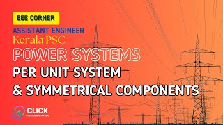 POWER SYSTEMS Per unit system &amp; Symmetrical Components #studywithclick #eeekeralapsc #clickeeecorner