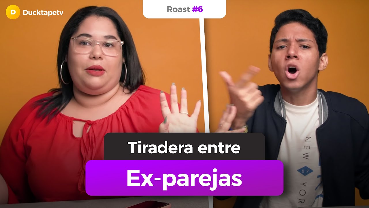 Roast(#6): Ex-parejas (Tiradera) - Ducktapetv