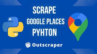 How to Scrape Google Places in Python? [TUTORIAL]