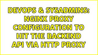 DevOps & SysAdmins: Nginx proxy configuration to hit the backend api via http proxy