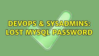 DevOps & SysAdmins: Lost MySQL password