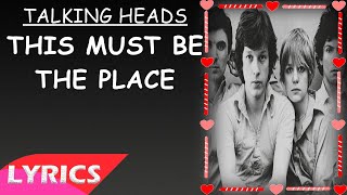 Talking Heads - This Must Be The Place (Lyrics) | Love Songs Lyrics