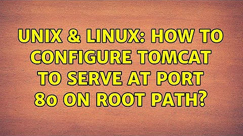 Unix & Linux: How to configure Tomcat to serve at port 80 on root path?
