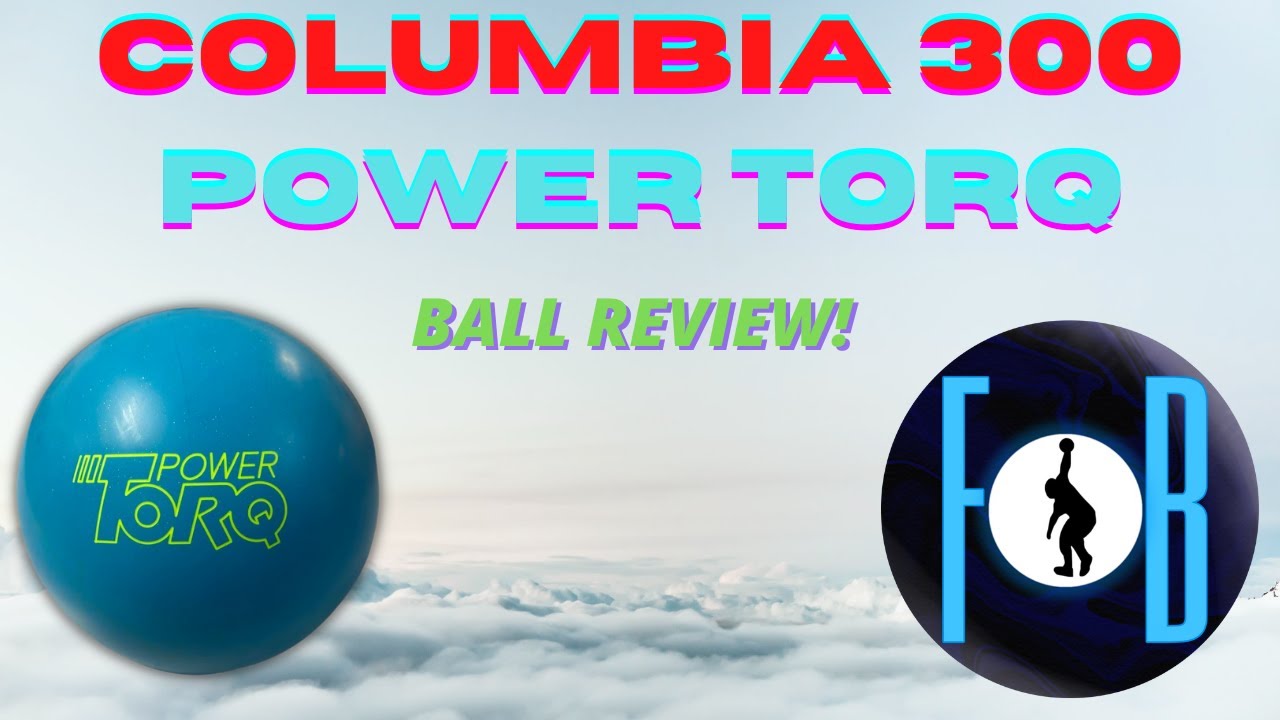 Columbia 300 Power Torq  Ball Review!