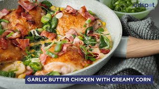 Garlic Butter Chicken with Creamy Corn | Family Dinner Recipes | Kidspot @kidspot