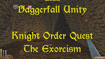 Daggerfall Unity — 103 — Knight Order Quest — The Exorcism
