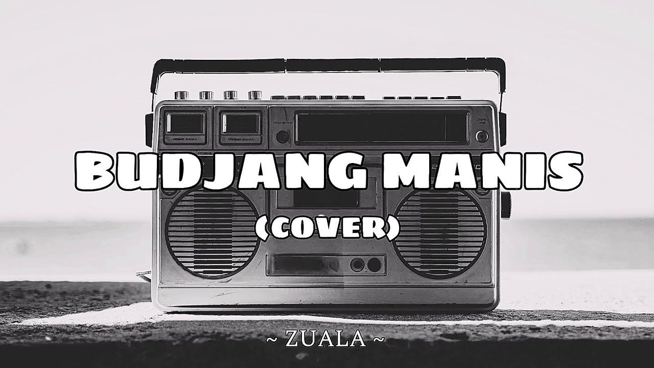 ZUALA - BUDJANG MANIS (COVER)