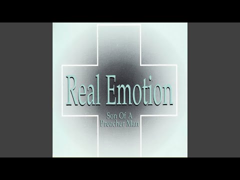 Real Emotion — Son of a Preacher Man, Pt. 2
