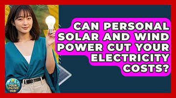 Can Personal Solar And Wind Power Cut Your Electricity Costs? - Your Utilities Hub