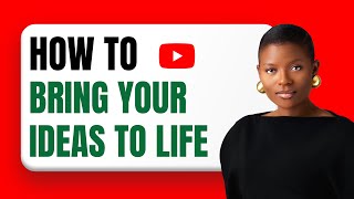 How to Bring Your Ideas to Life