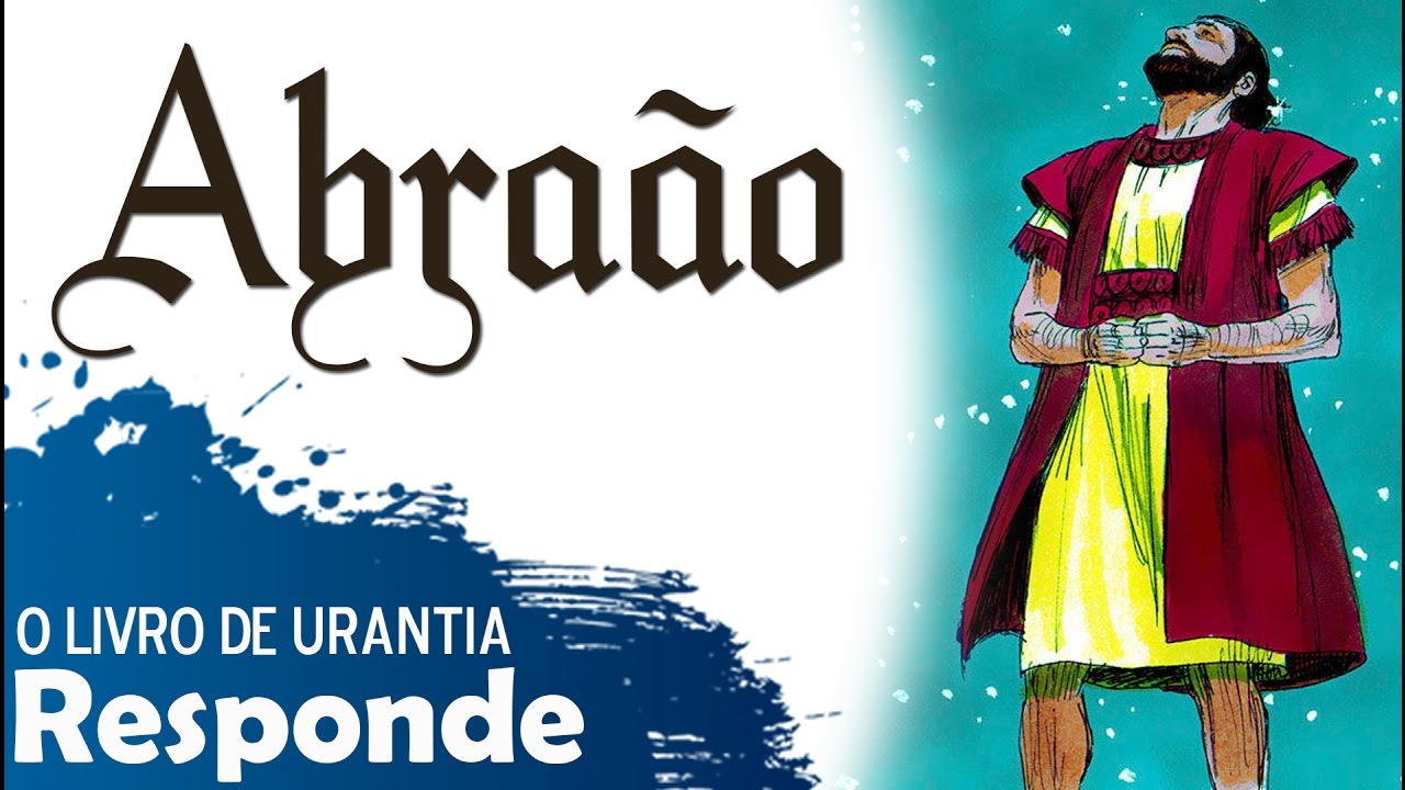 ✅ Conheça a HISTÓRIA de ABRAAO baseada no LIVRO DE URANTIA