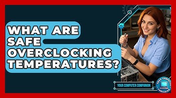 What Are Safe Overclocking Temperatures? - Your Computer Companion