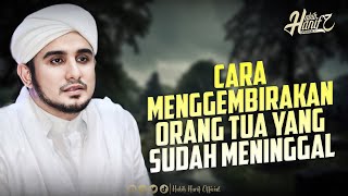 Cara Menggembirakan Orang Tua Yang Sudah Meninggal | Dr, Habib Hanif Alathas