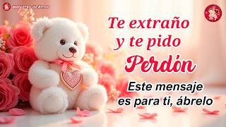 🎁 Te extraño y te pido perdón 💘 PERDÓNAME MI AMOR - Mensaje romántico con música bonita