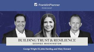 Franklin Planner Podcast Episode 20: Building Trust and Resilience: George Washington