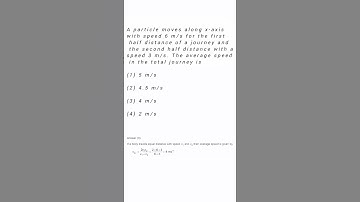 A particle moves along x-axis with speed 6 m/s for the first half distance of a journey and the sec